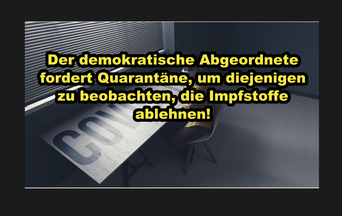 Der demokratische Abgeordnete fordert Quarantäne, um diejenigen zu beobachten, die Impfstoffe ablehnen!