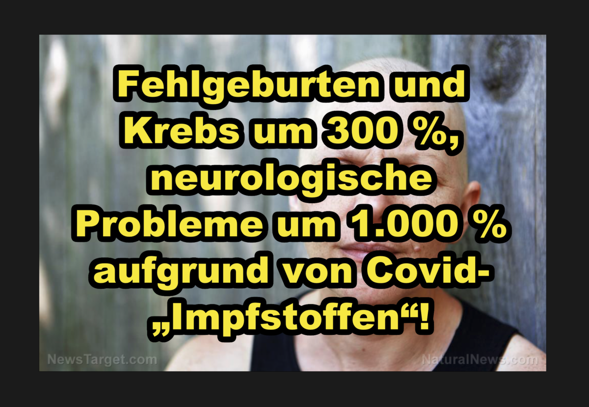 Fehlgeburten und Krebs um 300 %, neurologische Probleme um 1.000 % aufgrund von Covid-„Impfstoffen“!