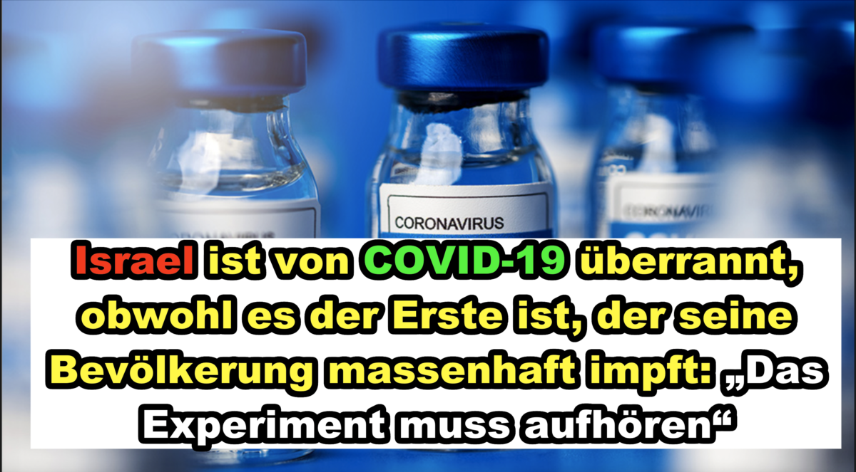 Israel ist von COVID-19 überrannt, obwohl es der Erste ist, der seine Bevölkerung massenhaft impft: „Das Experiment muss aufhören“!