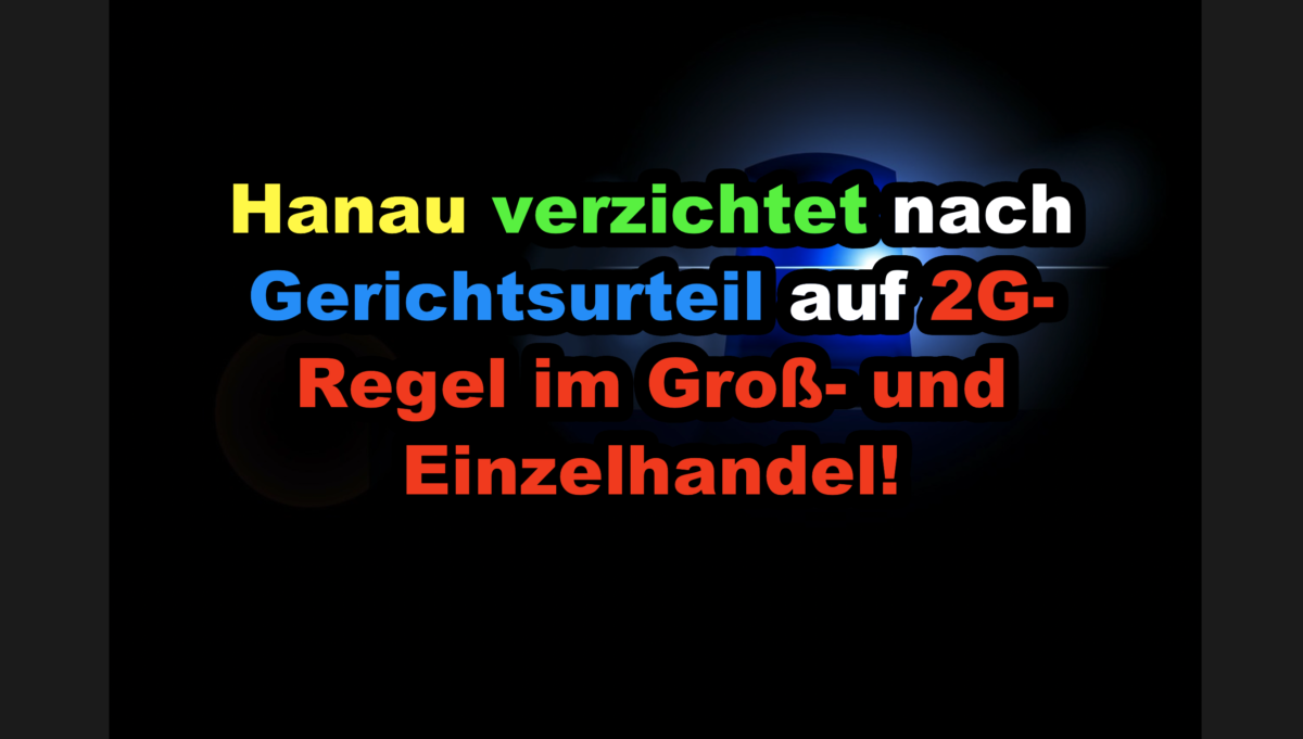 Hanau verzichtet nach Gerichtsurteil auf 2G-Regel im Groß- und Einzelhandel!