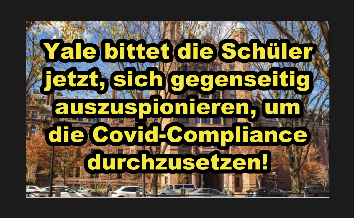 Yale bittet die Schüler jetzt, sich gegenseitig auszuspionieren, um die Covid-Compliance durchzusetzen!