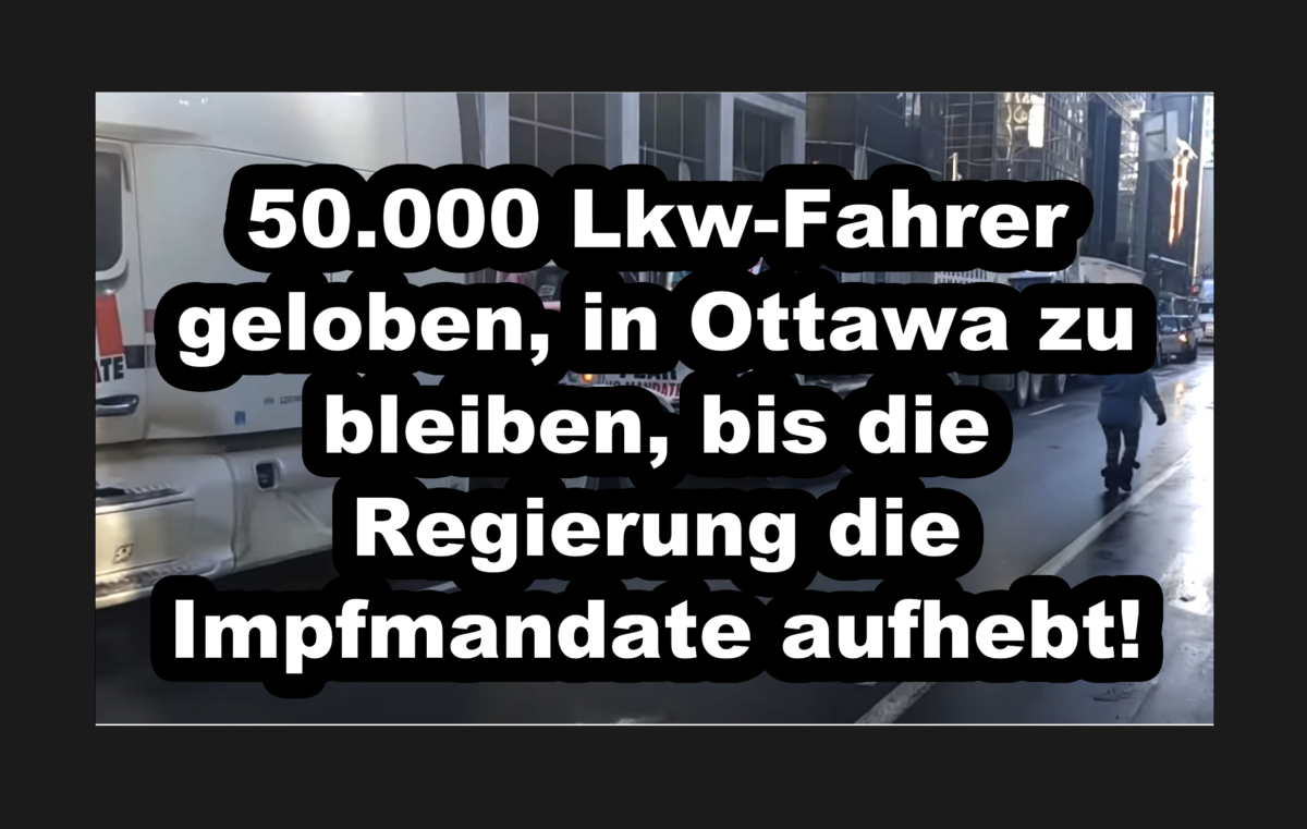 50.000 Lkw-Fahrer geloben, in Ottawa zu bleiben, bis die Regierung die Impfmandate aufhebt!
