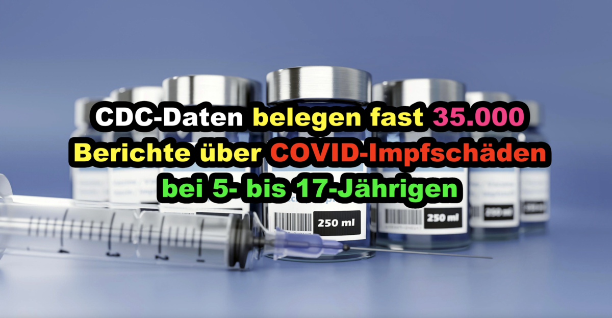 CDC-Daten belegen fast 35.000 Berichte über COVID-Impfschäden bei 5- bis 17-Jährigen!