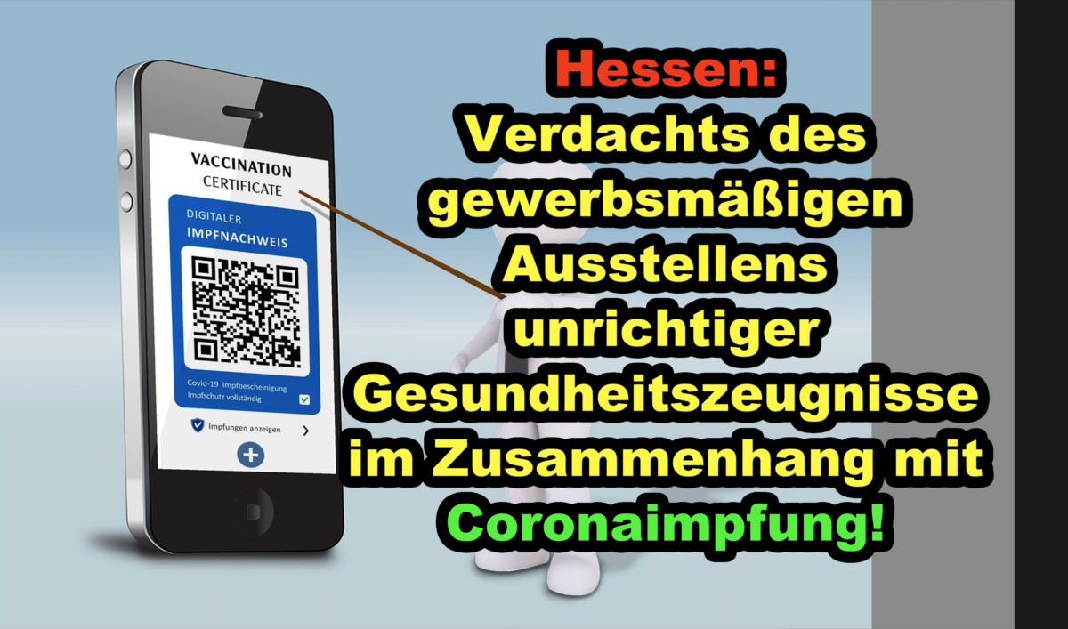 Hessen: Verdachts des gewerbsmäßigen Ausstellens unrichtiger Gesundheitszeugnisse im Zusammenhang mit Coronaimpfung!