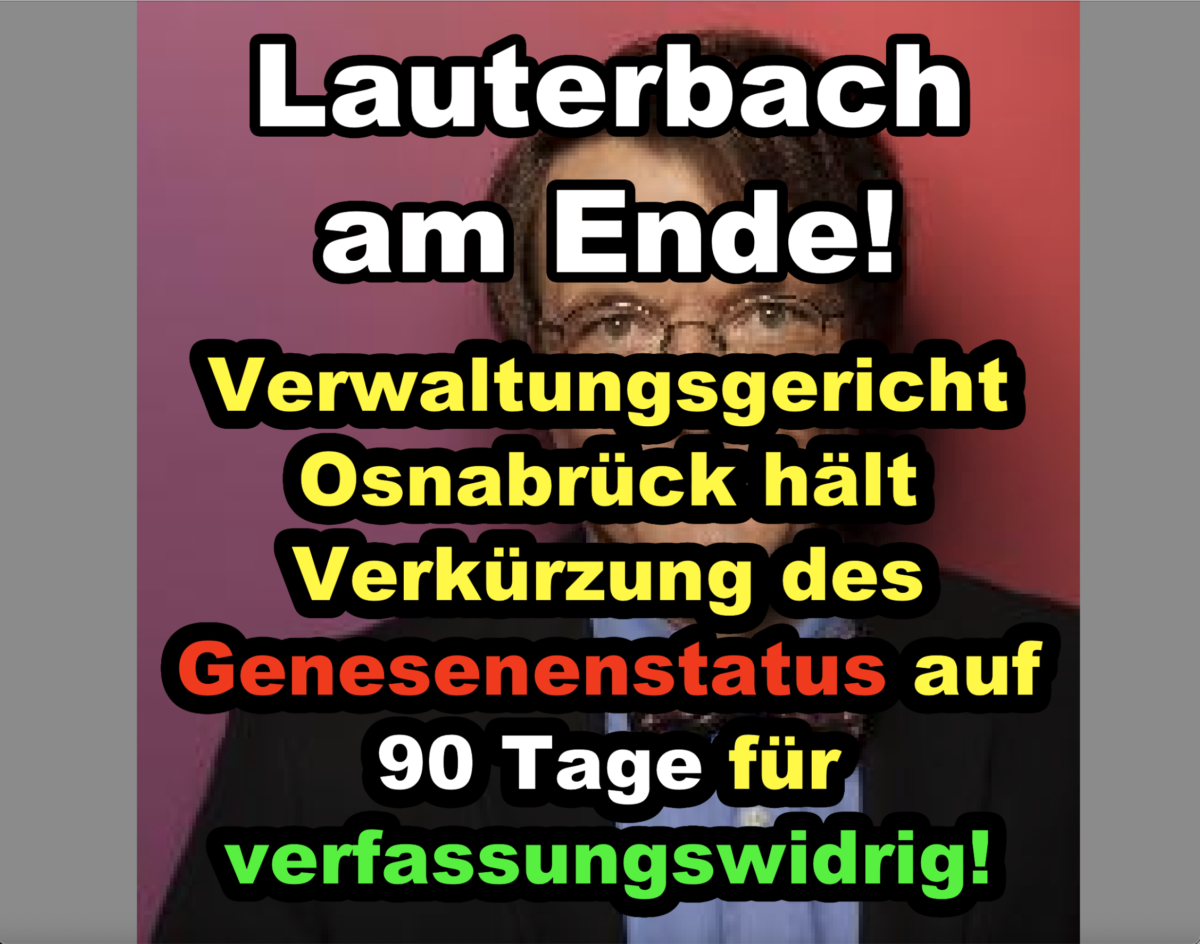 Lauterbach ist am Ende! Verwaltungsgericht Osnabrück hält Verkürzung des Genesenenstatus auf 90 Tage für verfassungswidrig!