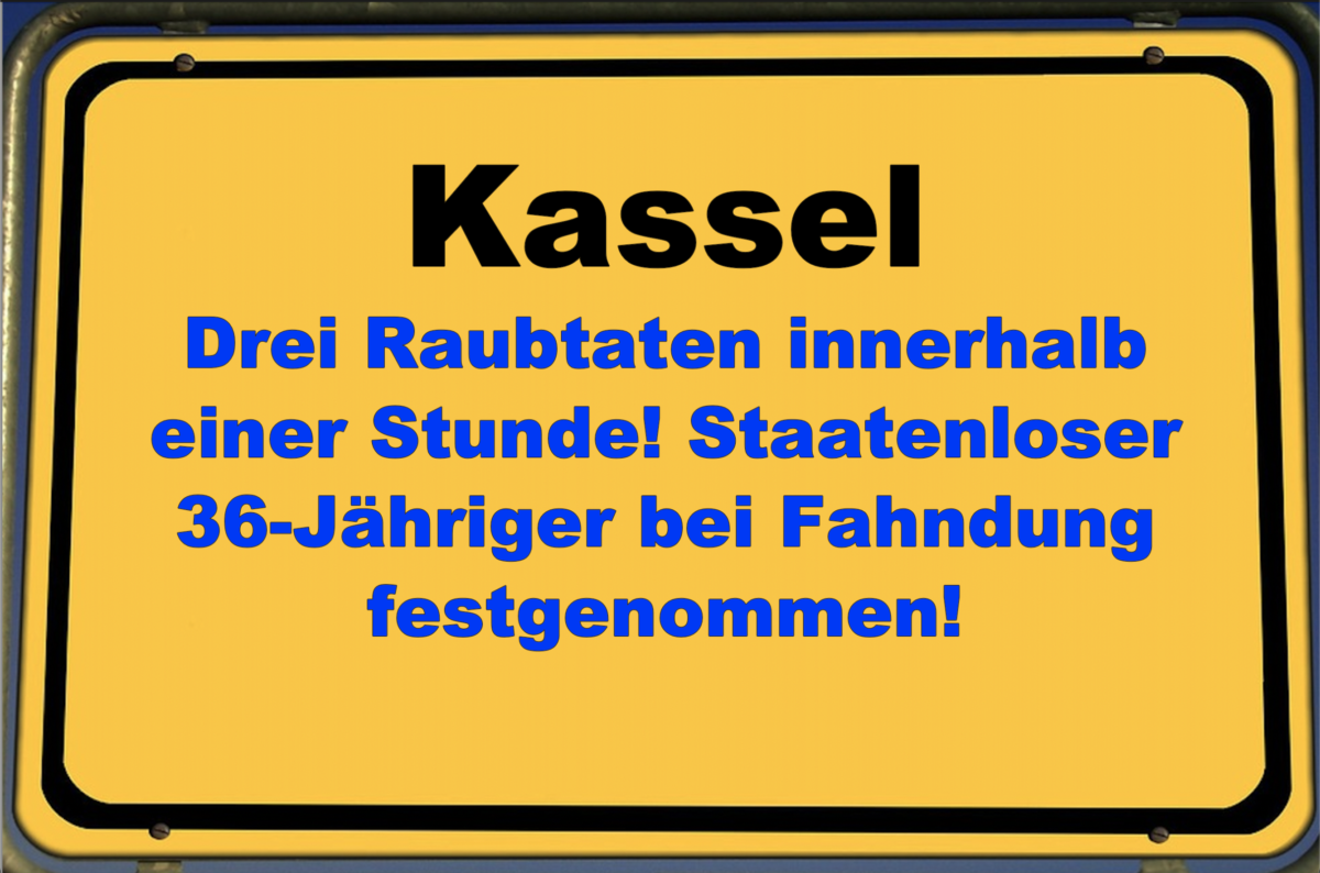 Drei Raubtaten innerhalb einer Stunde in Kassel: Staatenloser 36-Jähriger bei Fahndung festgenommen!