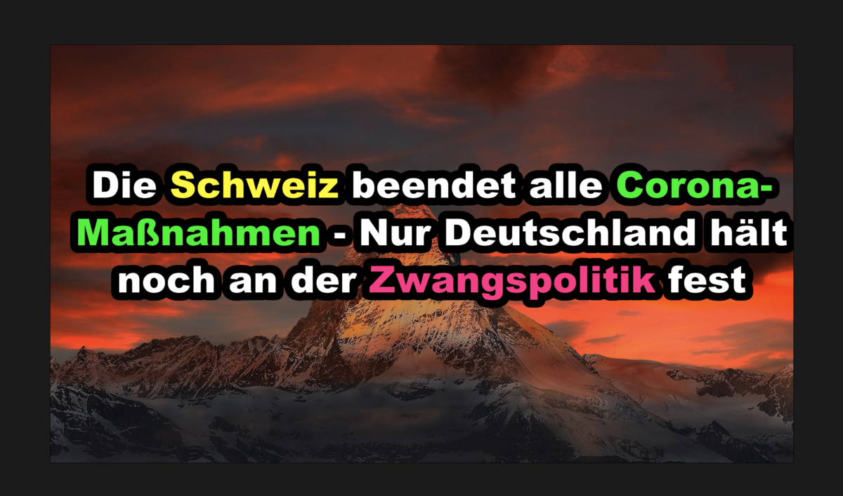 Die Schweiz beendet alle Corona-Maßnahmen – Nur Deutschland hält noch an der Zwangspolitik fest