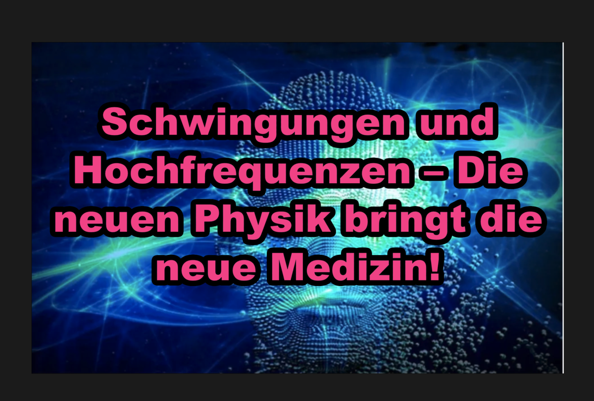 Schwingungen und Hochfrequenzen – Die neuen Physik bringt die neue Medizin!