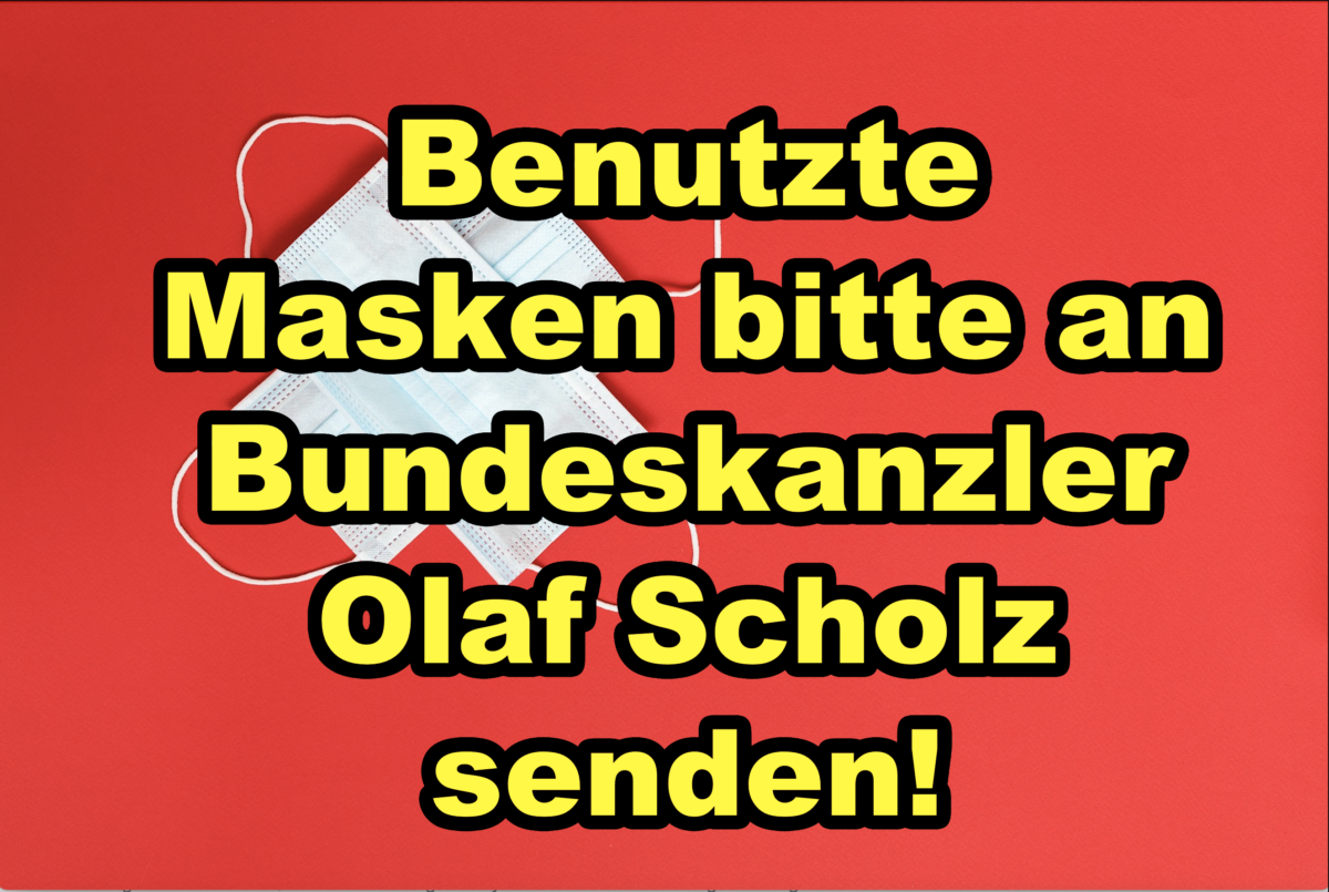 Benutzte Masken bitte an Bundeskanzler Olaf Scholz senden!