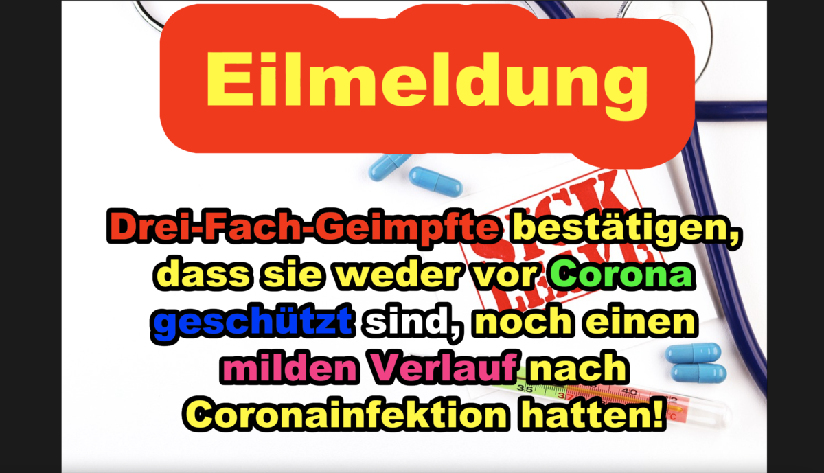 Drei-Fach-Geimpfte bestätigen, dass sie weder vor Corona geschützt sind, noch einen milden Verlauf nach Coronainfektion hatten!