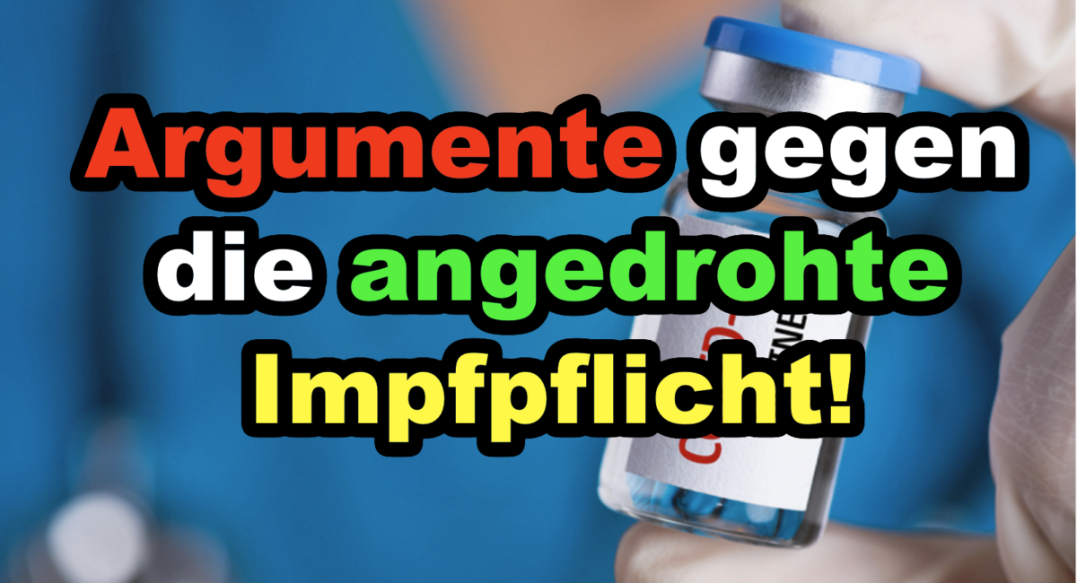 Argumente gegen die angedrohte Impfpflicht!