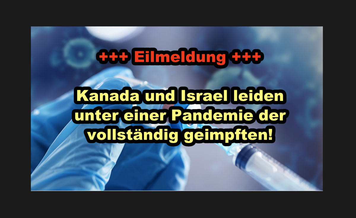 +++ Eilmeldung +++ Kanada und Israel leiden unter einer Pandemie der vollständig geimpften!