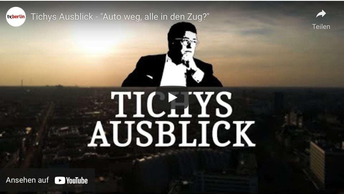 Tichys Ausblick – „Auto weg, alle in den Zug?“