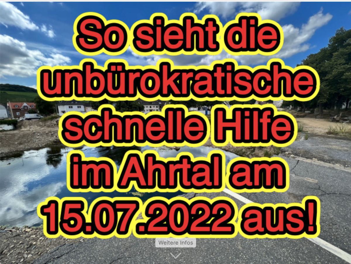 So sieht die schnelle unbürokratische Hilfe der Politik im Ahrtal am 15.07.2022 wirklich aus!