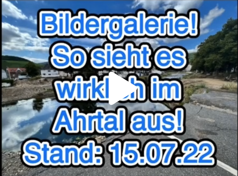 Bildergalerie! So sieht es wirklich im Ahrtal, am 15.07.2022 aus!