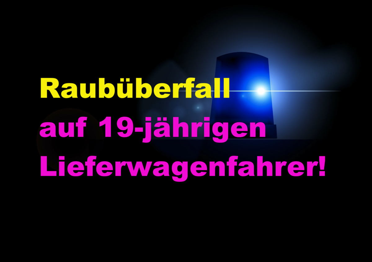 Malsfeld: Raubüberfall auf 19-jährigen Lieferwagenfahrer!