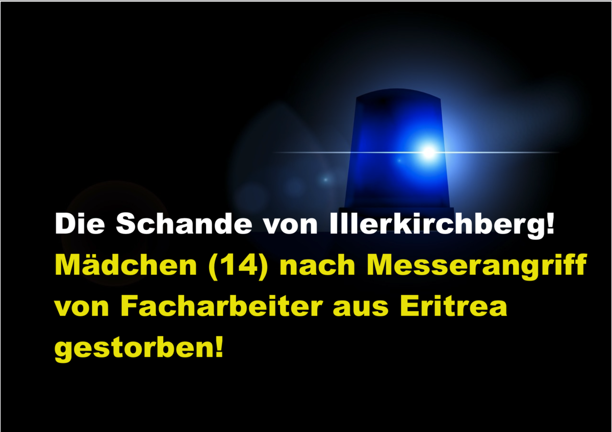 Die Schande von Illerkirchberg! Mädchen (14) nach Messerangriff von Facharbeiter aus Eritrea gestorben!