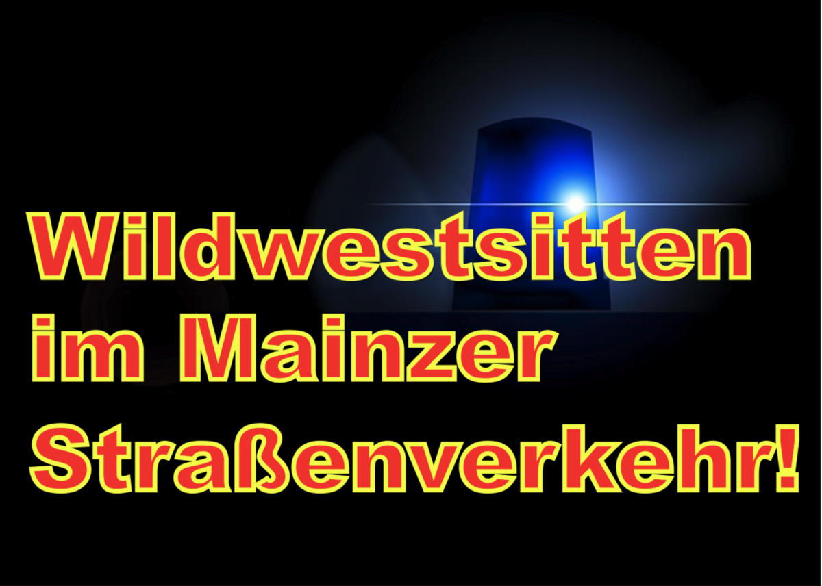 Wildwestsitten im Mainzer Straßenverkehr!