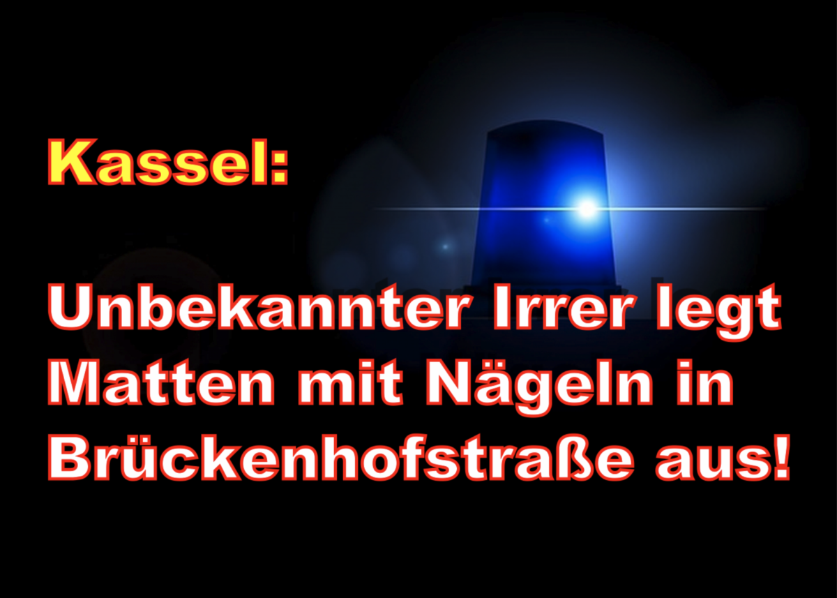 Kassel: Unbekannter Irrer legt Matten mit Nägeln in Brückenhofstraße aus!