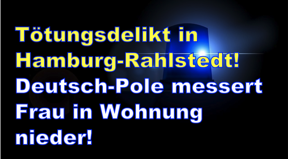 Tötungsdelikt in Hamburg-Rahlstedt! Deutsch-Pole messert Frau in Wohnung nieder!