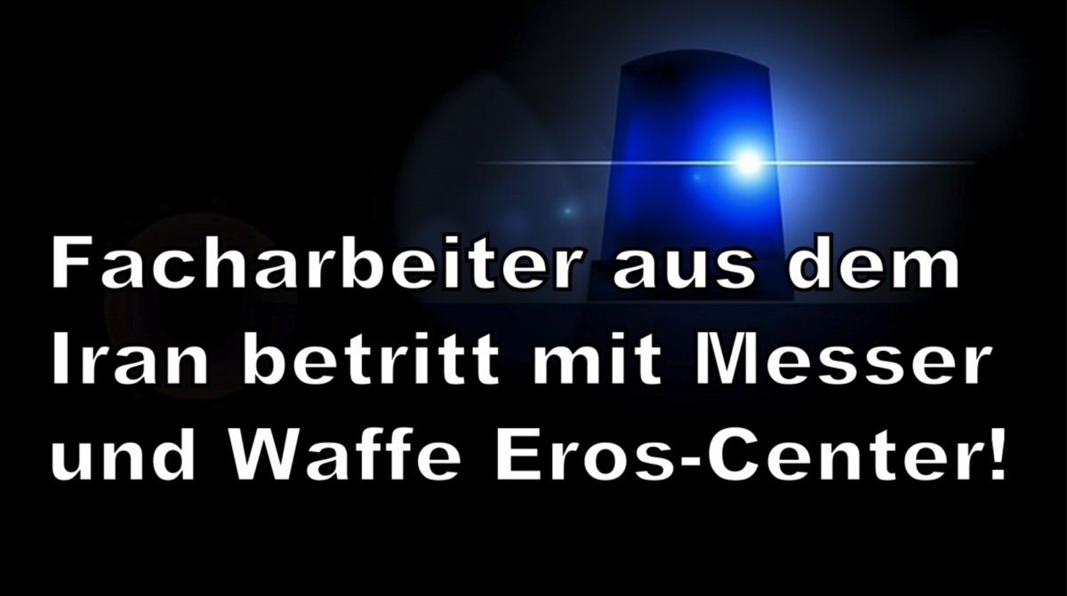 Saarbrücken: Facharbeiter aus dem Iran betritt mit Messer und Waffe Eros-Center!
