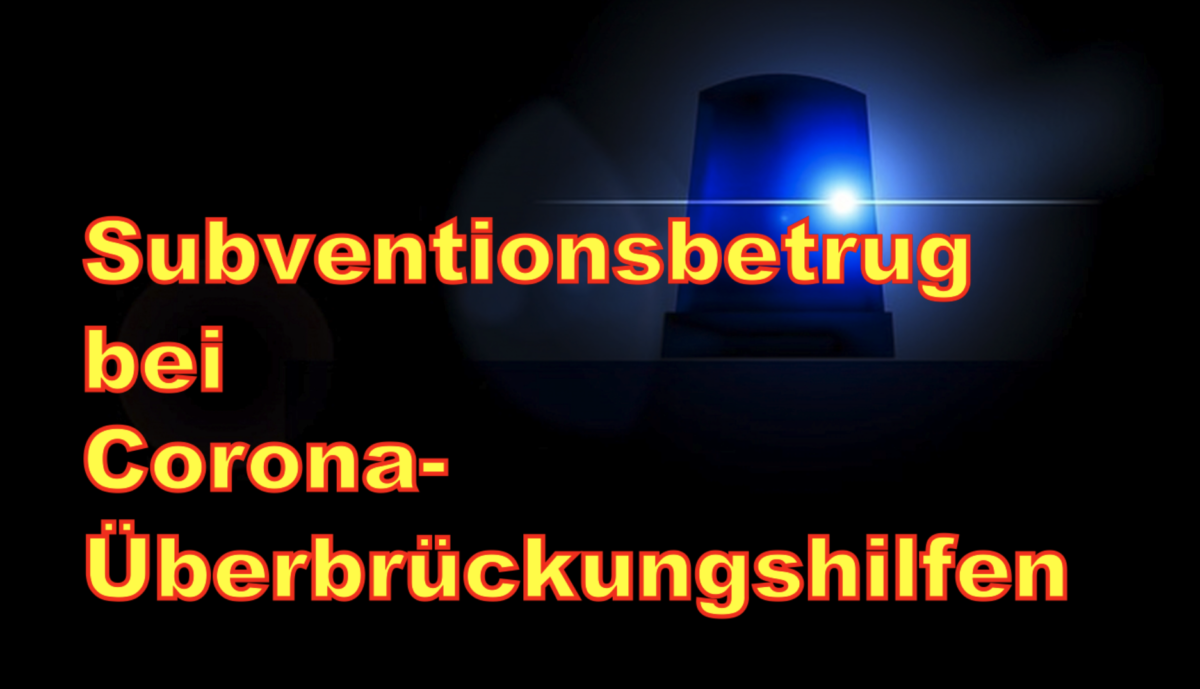 Festnahme eines Steuerberaters wegen des Verdachts des Subventionsbetrugs im Zusammenhang mit sogenannten Corona-Überbrückungshilfen