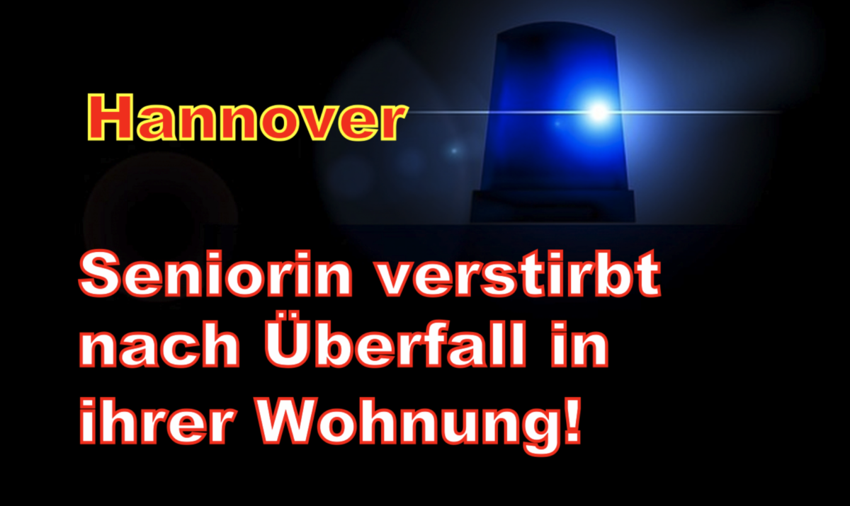 Hanover: Seniorin verstirbt nach Überfall in ihrer Wohnung!