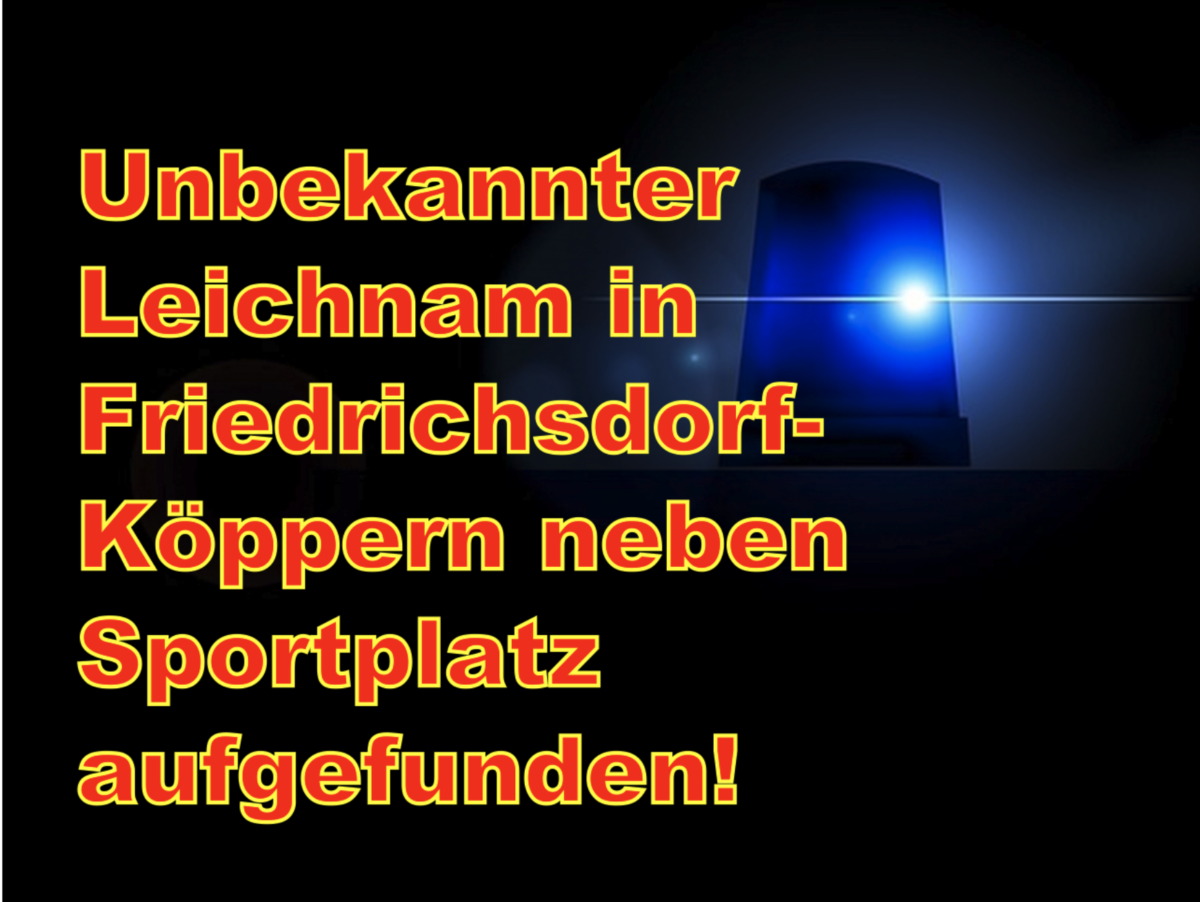 Unbekannter Leichnam in Friedrichsdorf-Köppern neben Sportplatz aufgefunden!