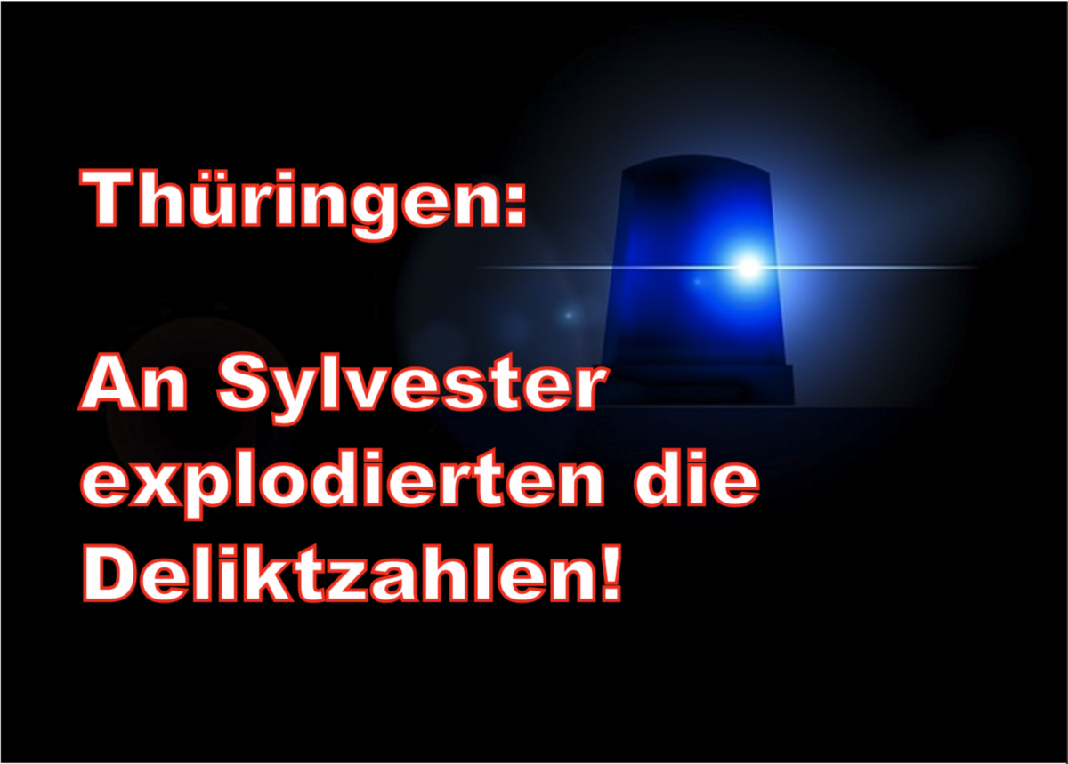 Thüringen: An Sylvester explodierten die Deliktzahlen!