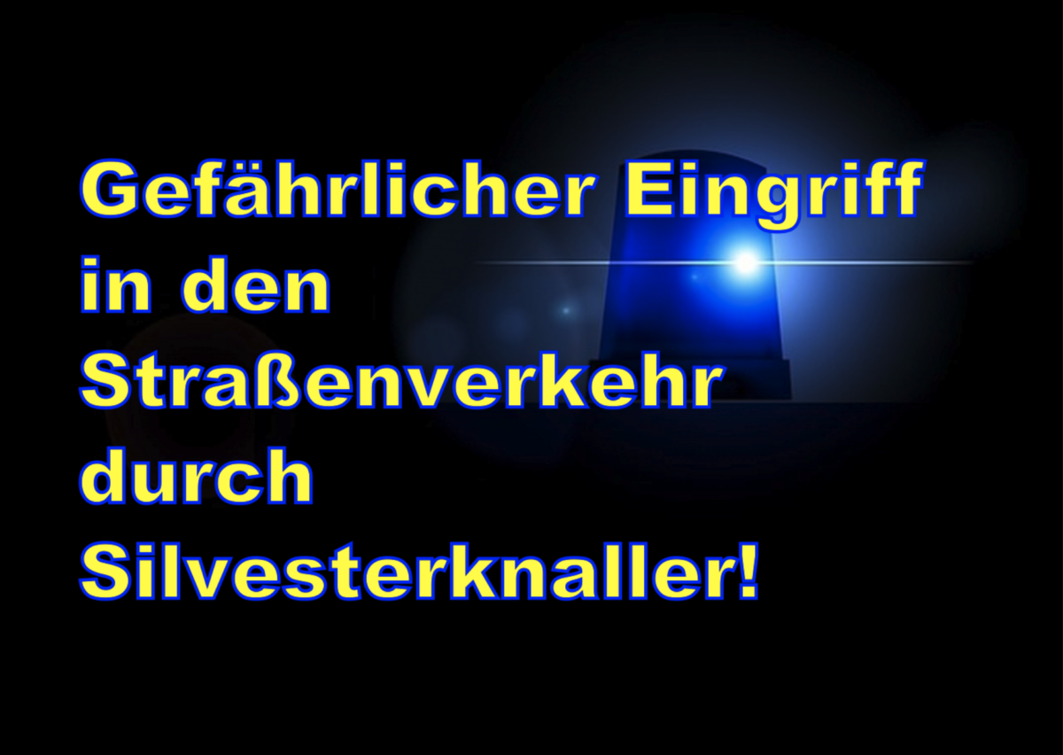 Gefährlicher Eingriff in den Straßenverkehr durch Silvesterknaller!