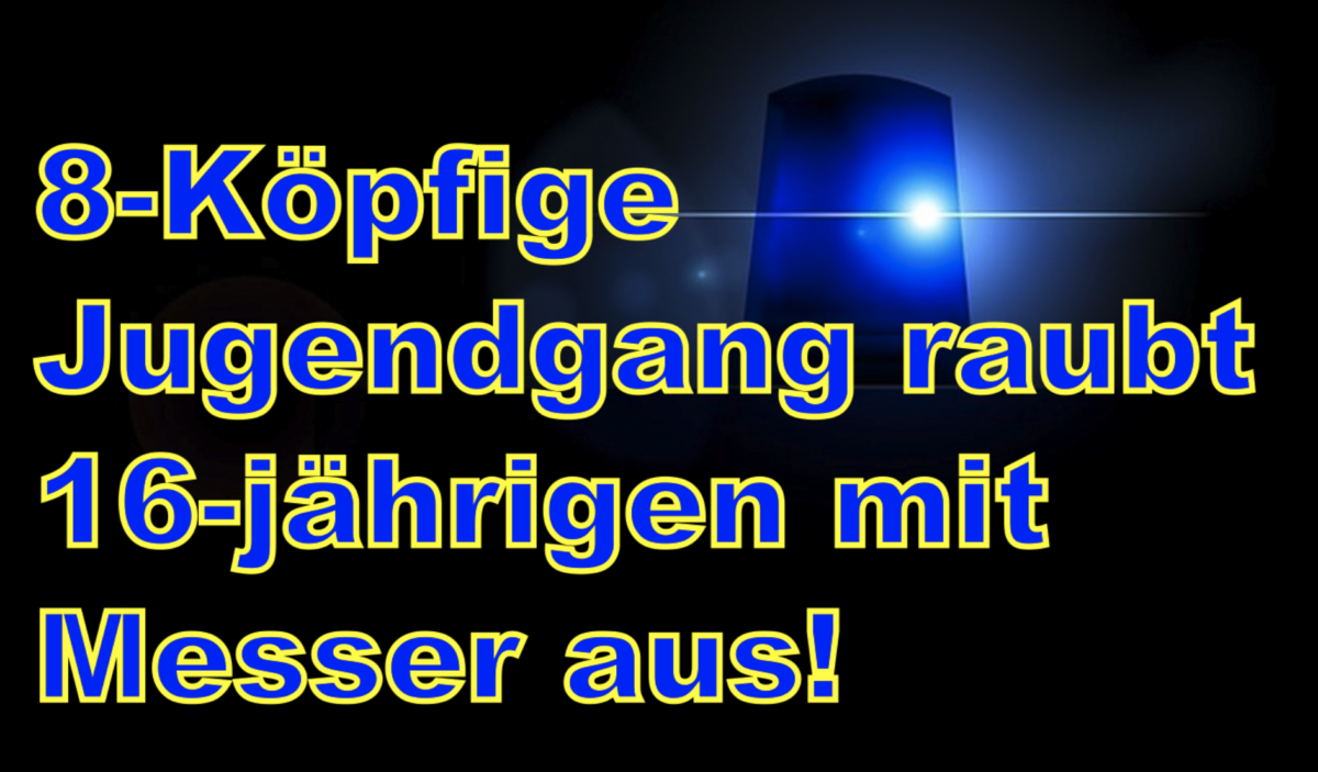 8-Köpfige Jugendgang raubt 16-jährigen mit Messer aus!