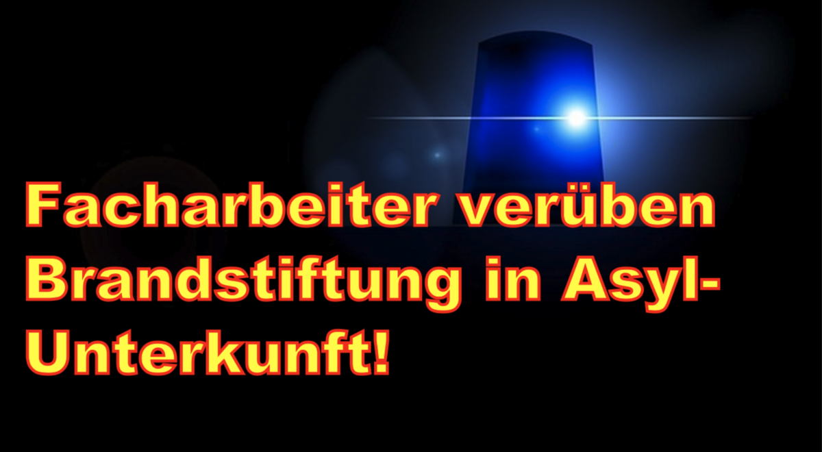 Bad Schwalbach: Facharbeiter verüben Brandstiftung in Asyl-Unterkunft!