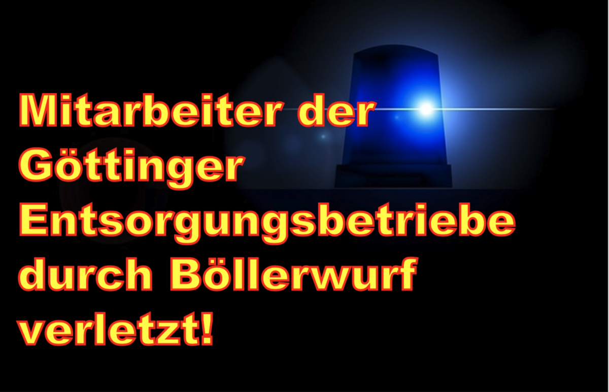 Mitarbeiter der Göttinger Entsorgungsbetriebe durch Böllerwurf verletzt!