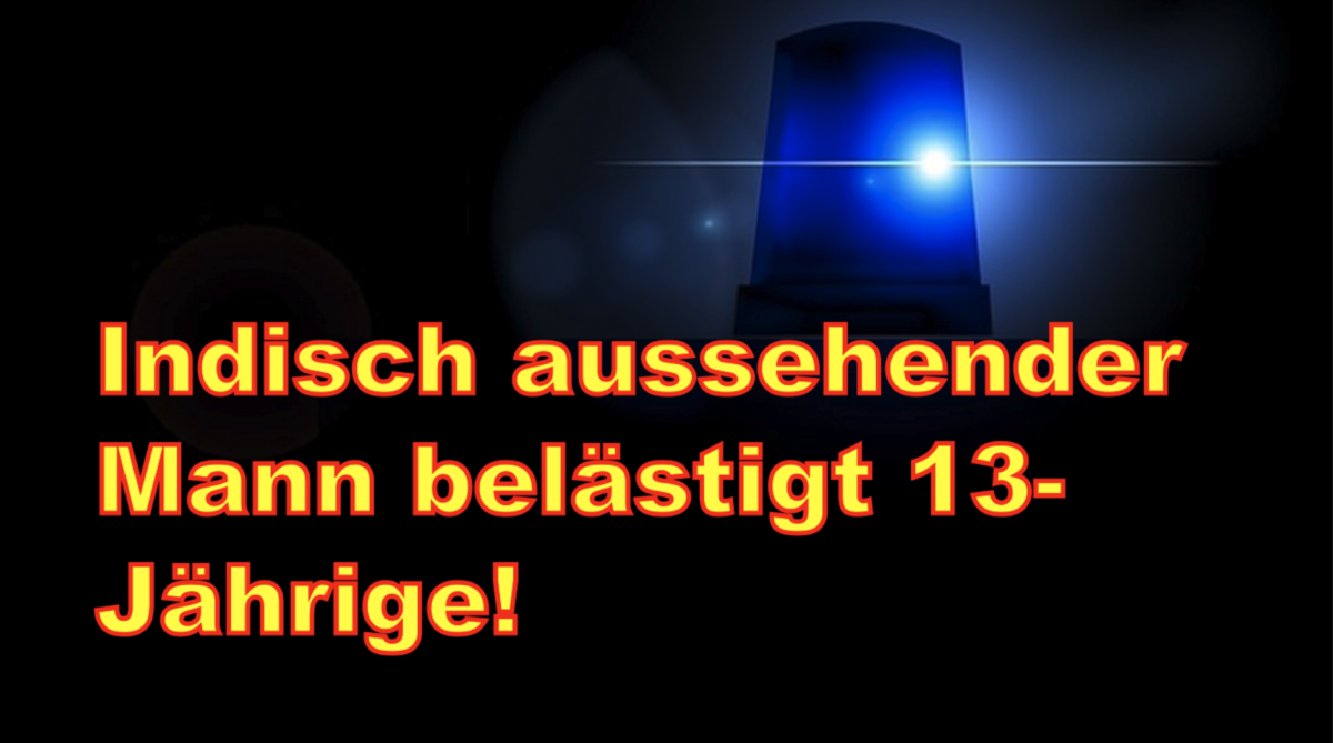Hofheim: Indisch aussehender Mann belästigt 13-Jährige!