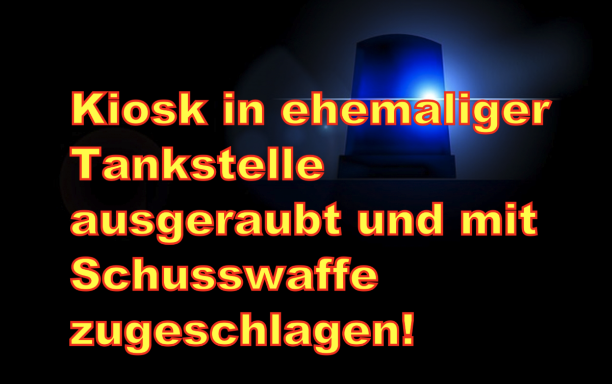Nidda-Wallernhausen: Kiosk in ehemaliger Tankstelle ausgeraubt und mit Schusswaffe zugeschlagen!