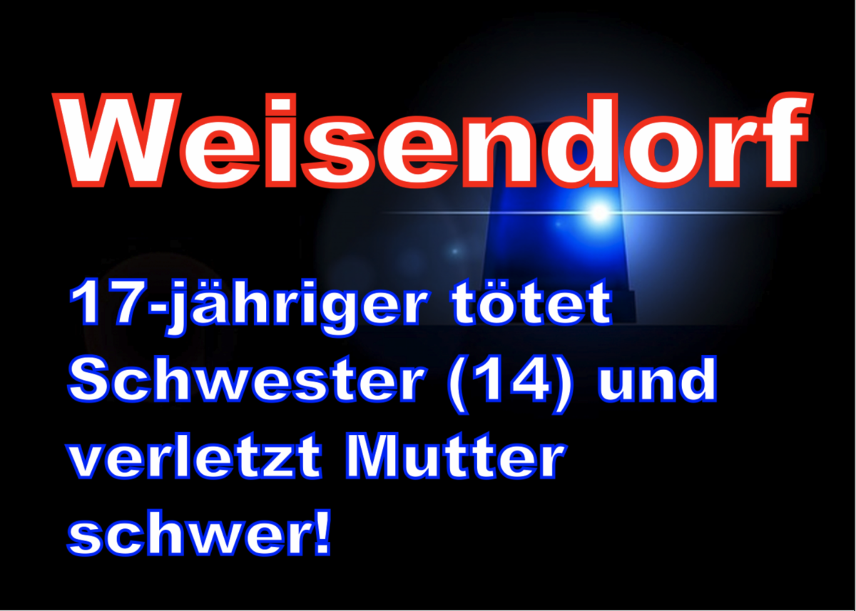 Weisendorf: 17-jähriger tötet Schwester (14) und verletzt Mutter schwer!