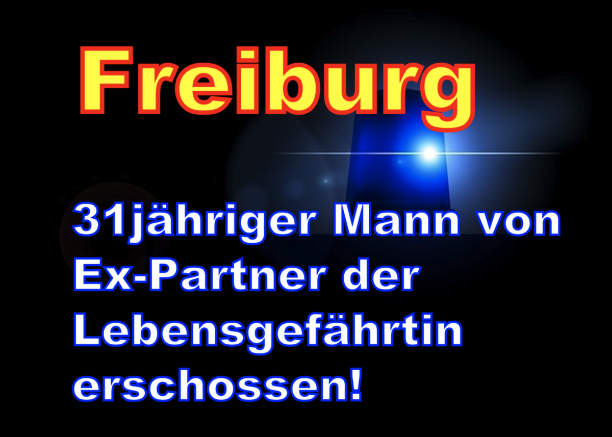 Freiburg: 31jähriger Mann von Ex-Partner der Lebensgefährtin erschossen!