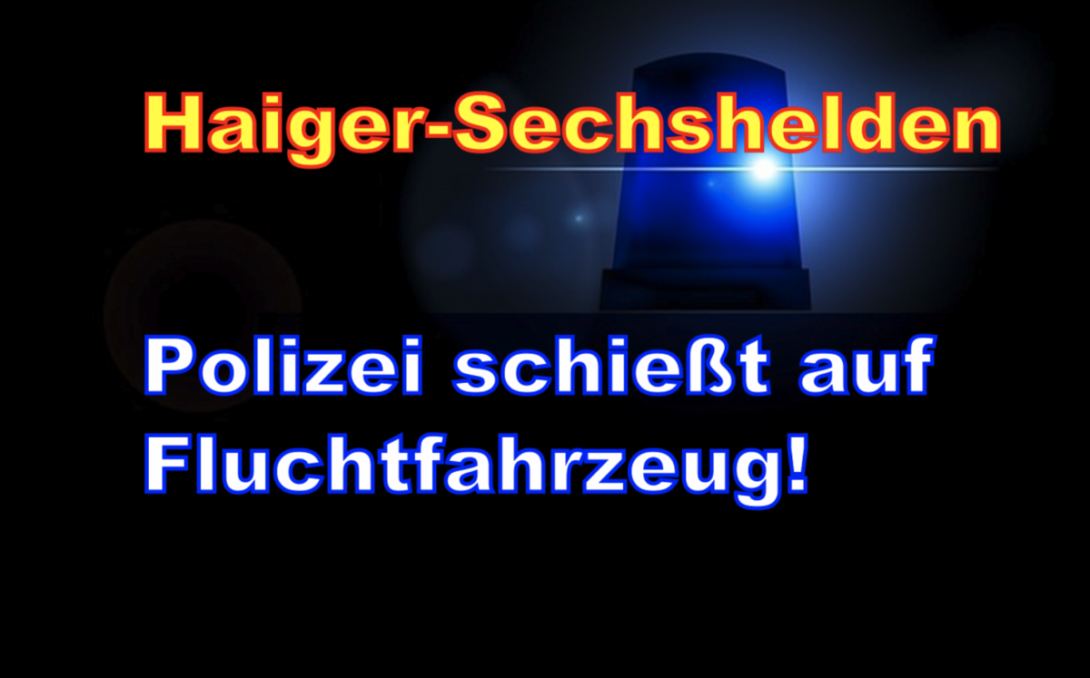 Haiger-Sechshelden: Polizei schießt auf Fluchtfahrzeug!