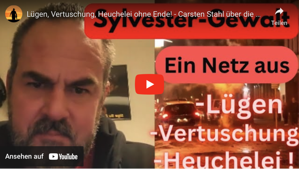 Lügen, Vertuschung, Heuchelei ohne Ende! – Carsten Stahl über die Silvesternacht!