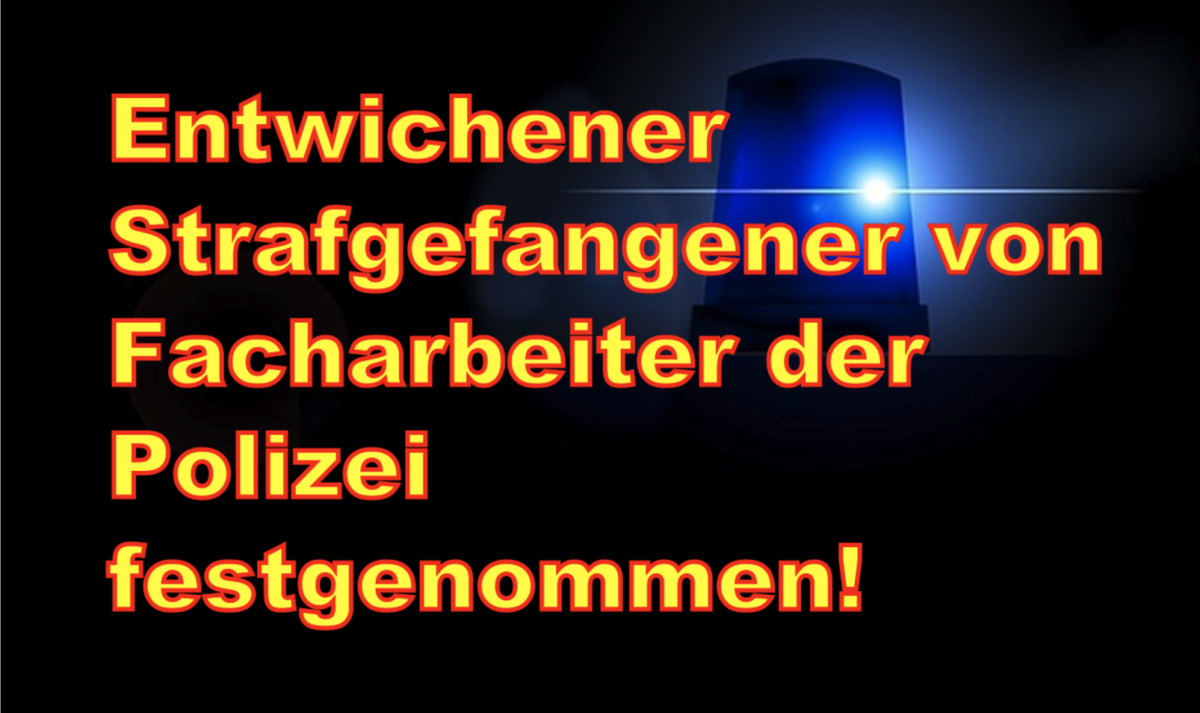 Schleiden-Herhahn: Entwichener Strafgefangener von Facharbeiter der Polizei festgenommen!
