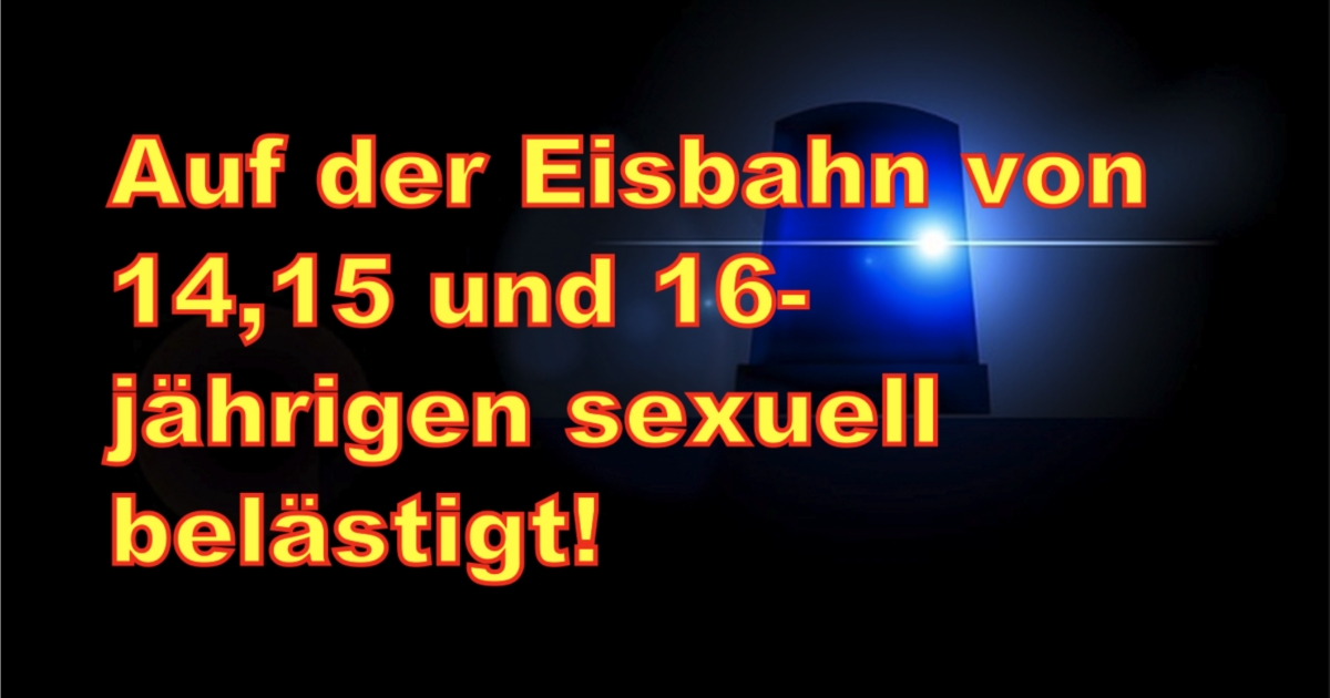 Darmstadt: Auf der Eisbahn von 14,15 und 16-jährigen sexuell belästigt!
