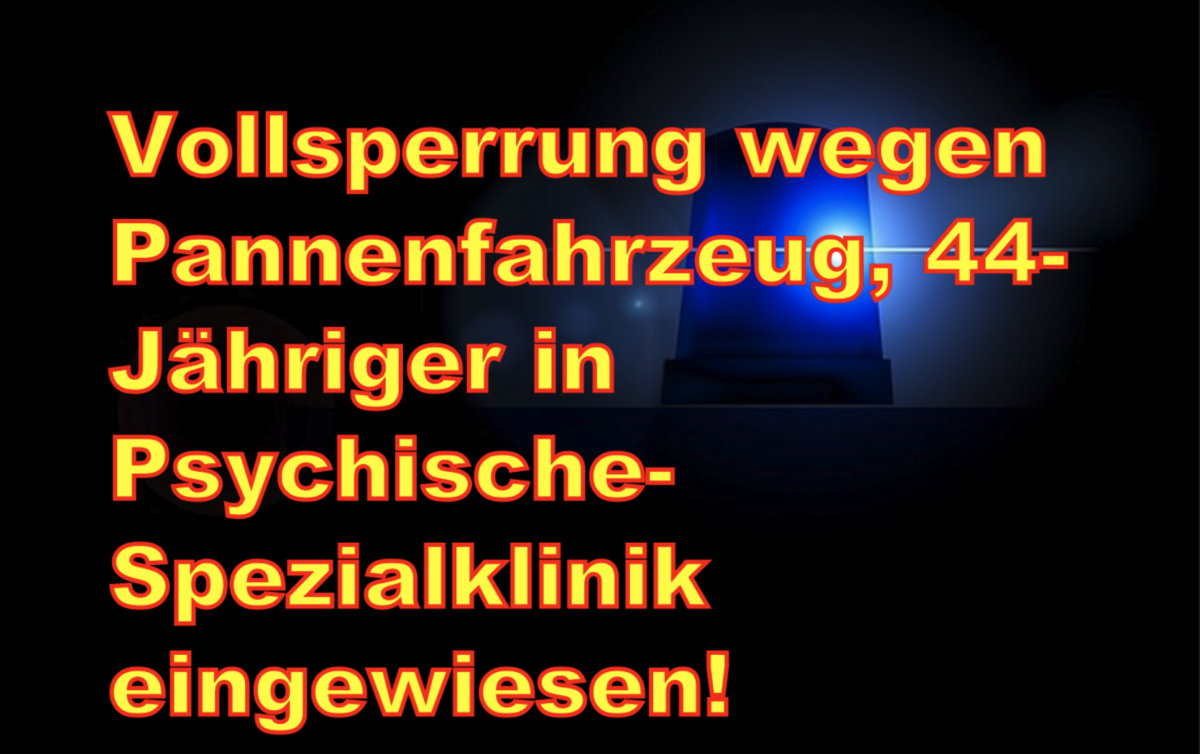 A 67: Vollsperrung wegen Pannenfahrzeug, 44-Jähriger in Psychische-Spezialklinik eingewiesen!