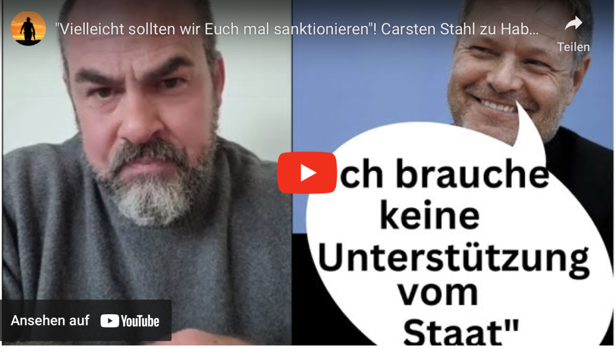 „Vielleicht sollten wir Euch mal sanktionieren“! Carsten Stahl zu Habecks Dummheit!