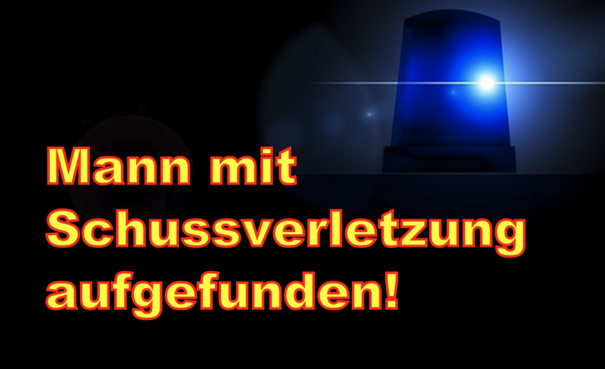 Ludwigshafen: Mann mit Schussverletzung aufgefunden!