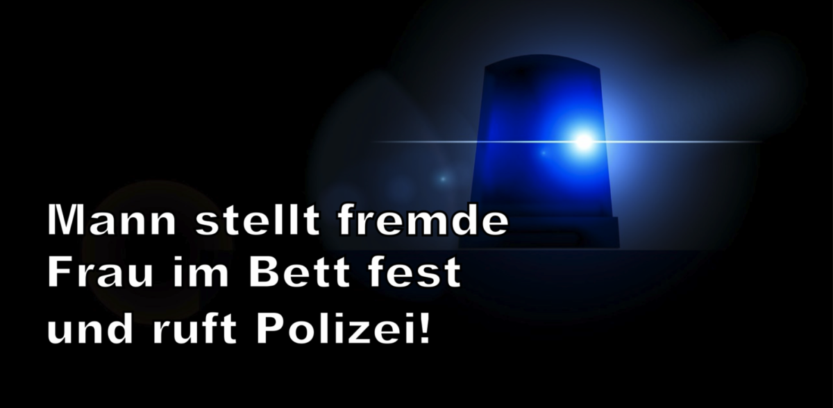 Süßen – Mann stellt fremde Frau im Bett fest und ruft Polizei!