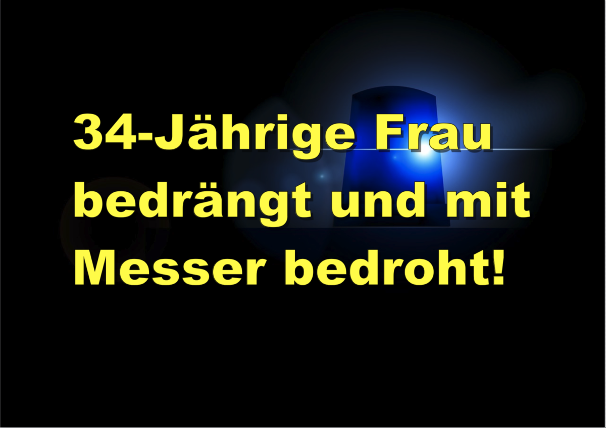 Wiesbaden: 34-Jährige Frau bedrängt und mit Messer bedroht!