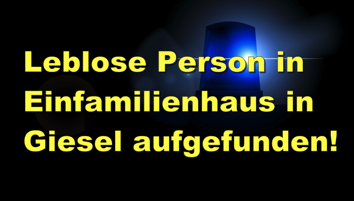 Neuhof: Leblose Person in Einfamilienhaus in Giesel aufgefunden!