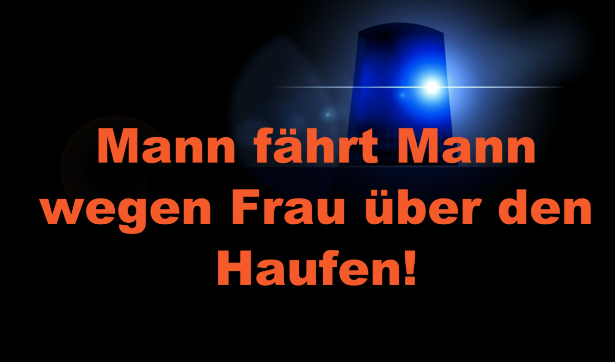 Kassel: Mann fährt Mann wegen Frau über den Haufen!