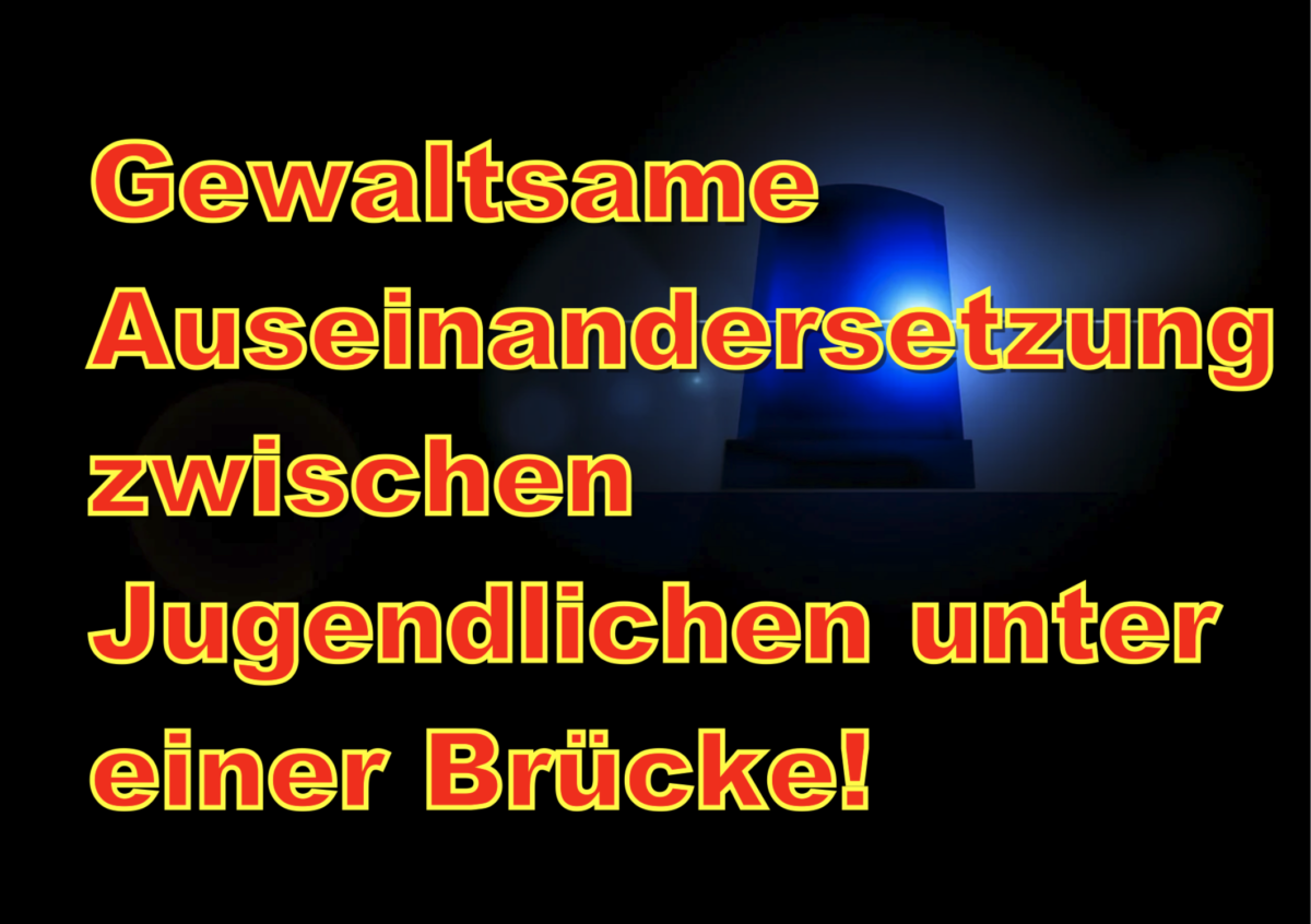 Weilburg: Gewaltsame Auseinandersetzung zwischen Jugendlichen unter einer Brücke!