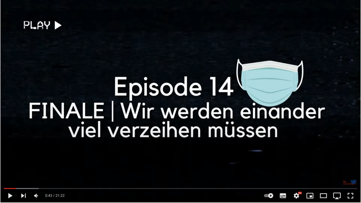 You-Tube löscht – #IhrHabtMitgemacht – Episode 14 Finale – Wir werden einander viel verzeihen müssen!